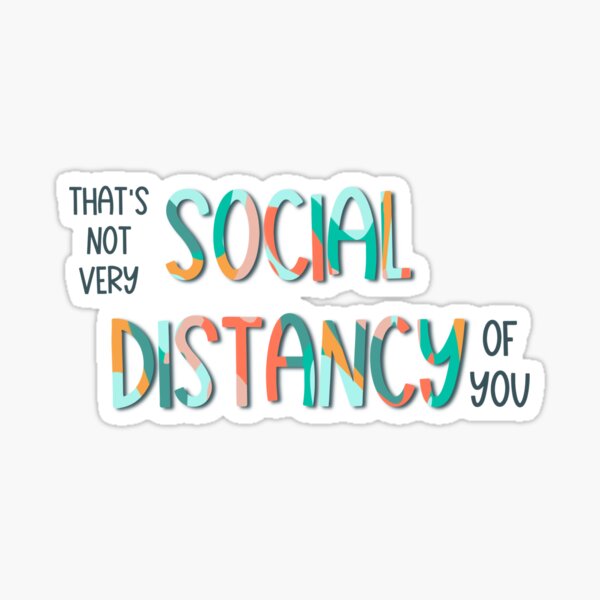 Not Very Social Distancy of You Sticker