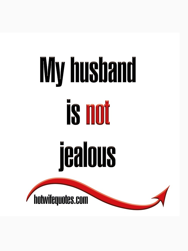 "My husband is not jealous" Tshirt by hotwifequotes Redbubble