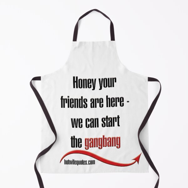 Item preview, Honey your friends are here - we can start the gangbang designed and sold by hotwifequotes.