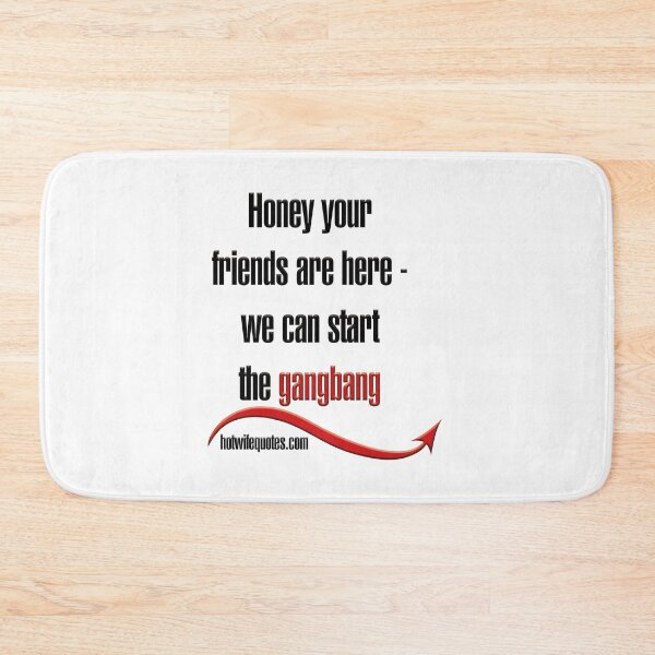 Item preview, Honey your friends are here - we can start the gangbang designed and sold by hotwifequotes.