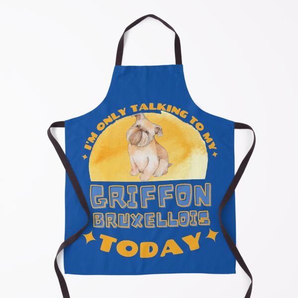 Griffon Bruxellois I am Only Talking To My Dog Today Apron