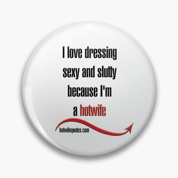 Item preview, I love dressing sexy and slutty because I'm a hotwife designed and sold by hotwifequotes.