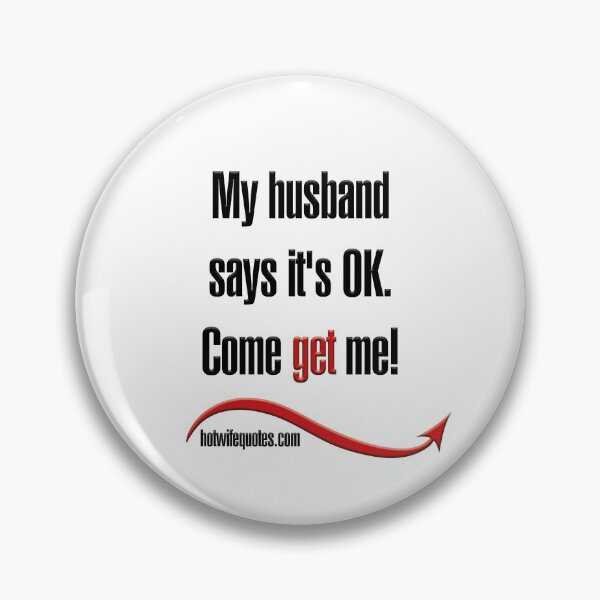 Item preview, My husband says it's OK. Come get me! designed and sold by hotwifequotes.