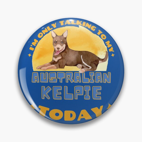 Item preview, Australian Kelpie I am Only Talking To My Dog Today designed and sold by havefun43.