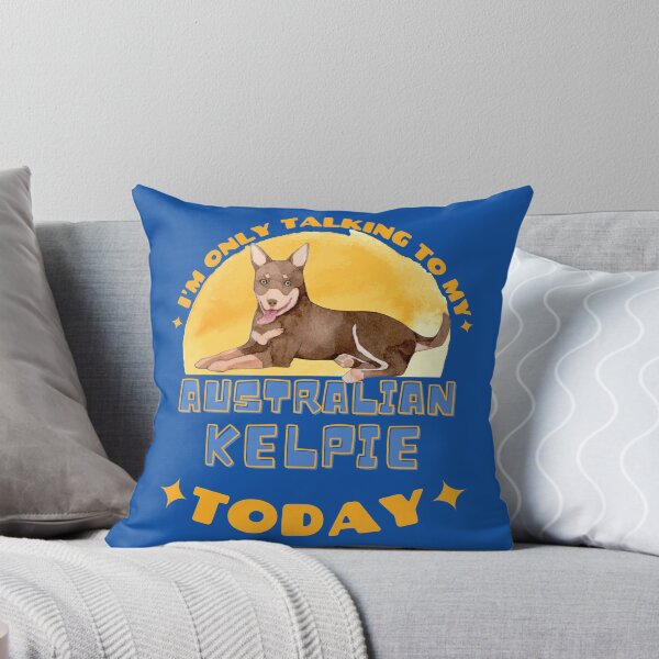 Item preview, Australian Kelpie I am Only Talking To My Dog Today designed and sold by havefun43.