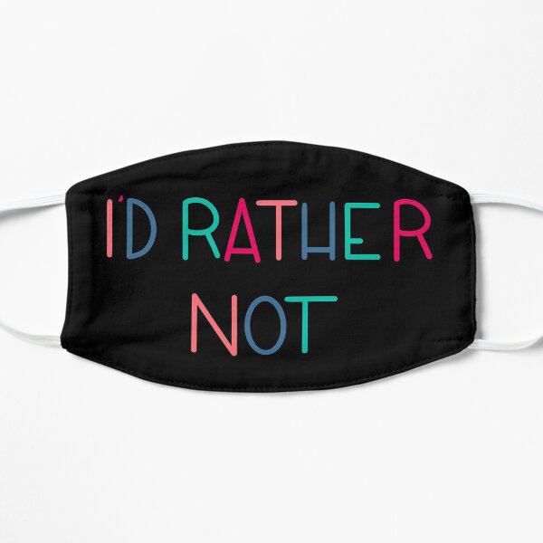 I’d Rather Not Mask