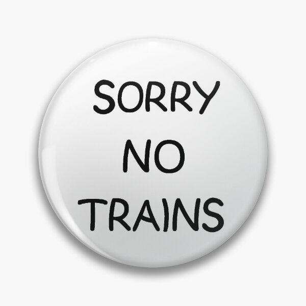 Item preview, SORRY NO TRAINS designed and sold by andrewgyne.