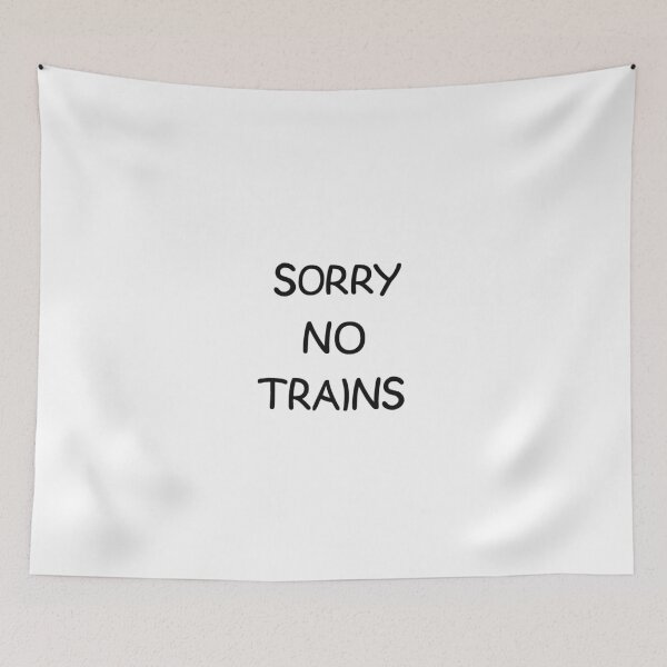 Item preview, SORRY NO TRAINS designed and sold by andrewgyne.