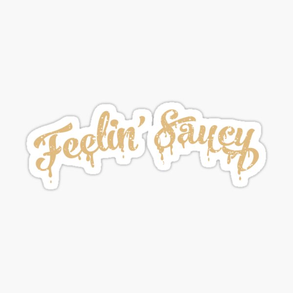 Feelin Saucy Sticker