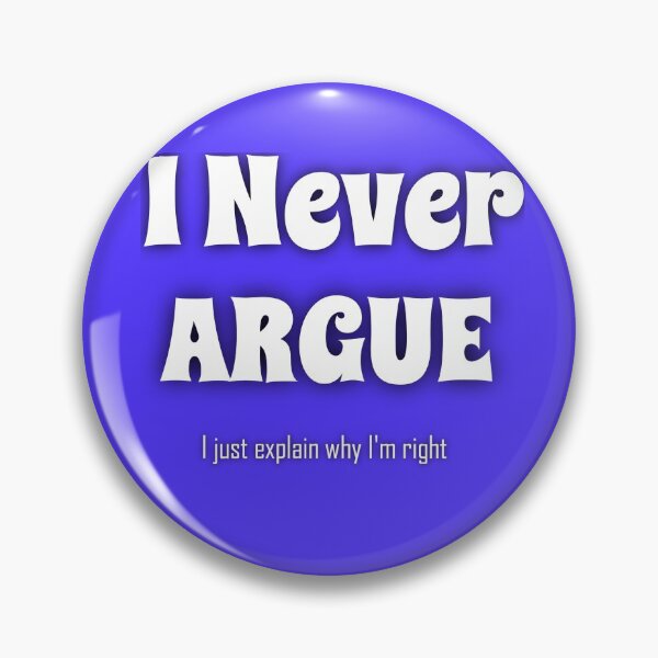 Item preview, I NEVER ARGUE.. hahaaa designed and sold by hlpina1.