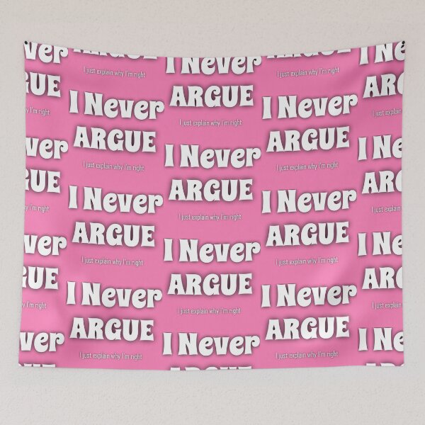 Item preview, I NEVER ARGUE.. hahaaa designed and sold by hlpina1.