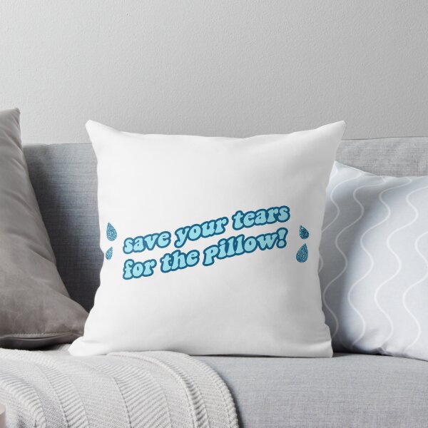 Item preview, save your tears for the pillow designed and sold by Stickers by AT.