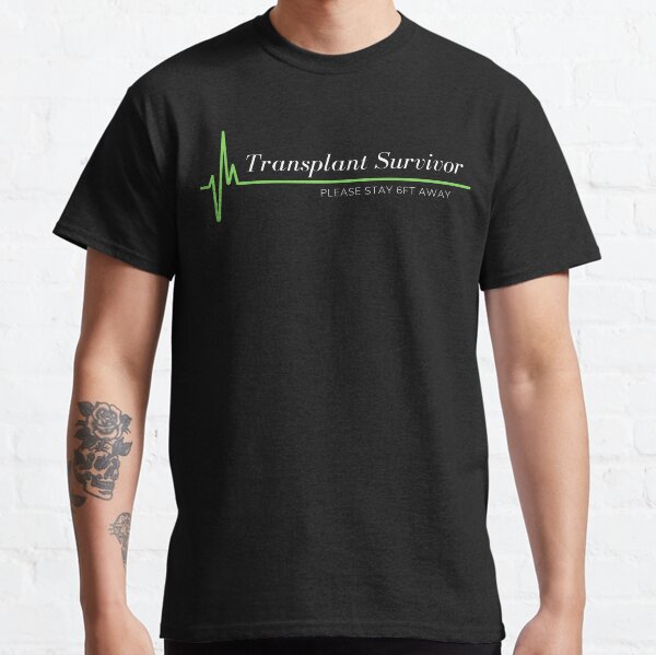 Transplant Survivor - Please Stay 6ft Away Classic T-Shirt
