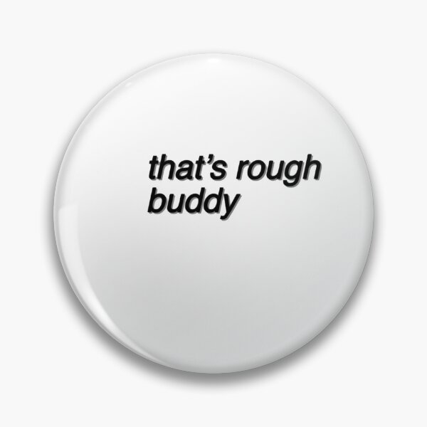 Item preview, That’s Rough Buddy designed and sold by carolineduffy.