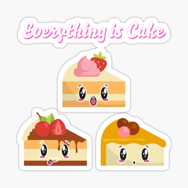 Everything is Cake | Cute Cake Slice | Adorable Cake | Anime Cake