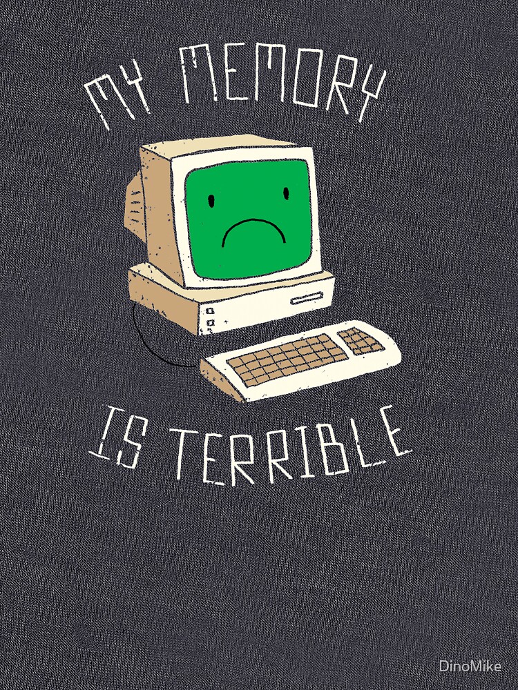 My Memory Is Terrible by DinoMike