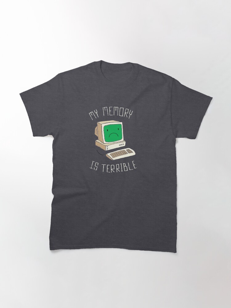 Alternate view of My Memory Is Terrible Classic T-Shirt