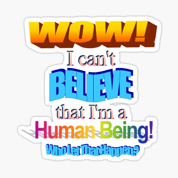 Item preview, I Can't Believe I'm A Human Being! WordArt designed and sold by Tedivision.