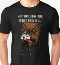 Shoot first,think later Unisex T-Shirt