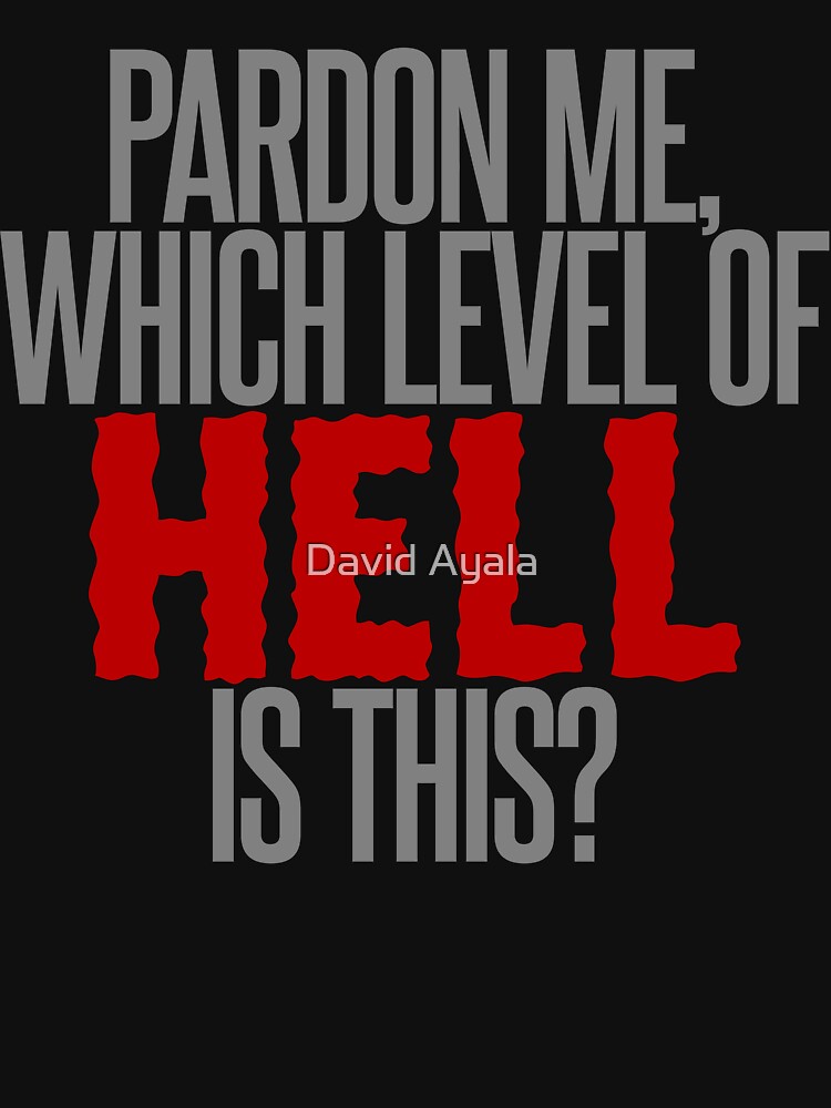 "Which Level of Hell is This?" Tshirt by DavidAyala Redbubble