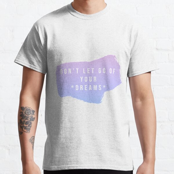 Ne lâchez pas vos rêves T-shirt classique