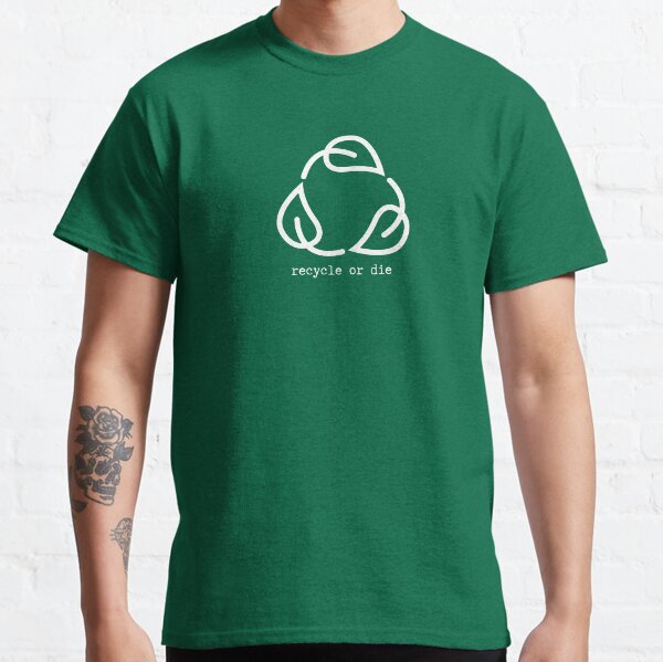 Recycle or Die Classic T-Shirt