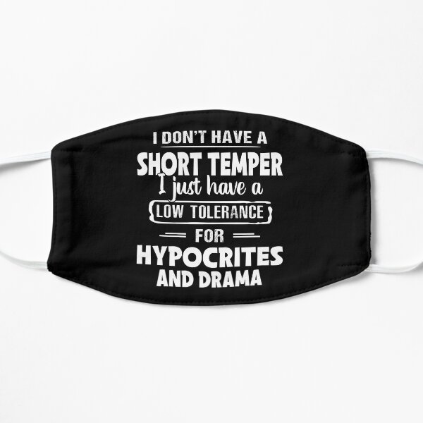 I don't have a short temper i just have a low tolerance for hypocrites and drama Mask