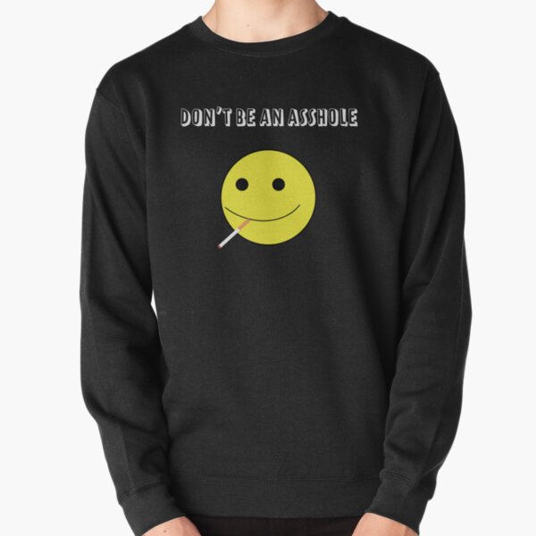 Don't Be An Asshole | Smiley Smoker Pullover Sweatshirt