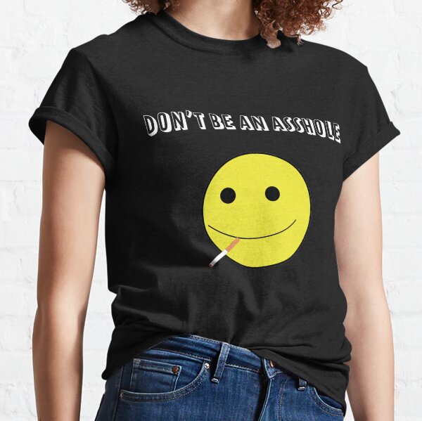 Don't Be An Asshole | Smiley Smoker Classic T-Shirt