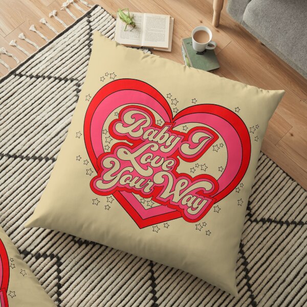 Baby I Love Your Way Floor Pillow