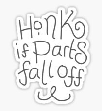 Honk if parts fall off! bumper sticker Sticker