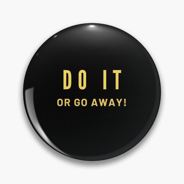 Item preview, Do IT, OR GO AWAY! designed and sold by MohitJain1109.