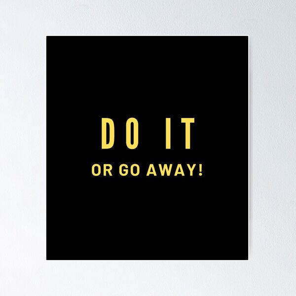 Item preview, Do IT, OR GO AWAY! designed and sold by MohitJain1109.