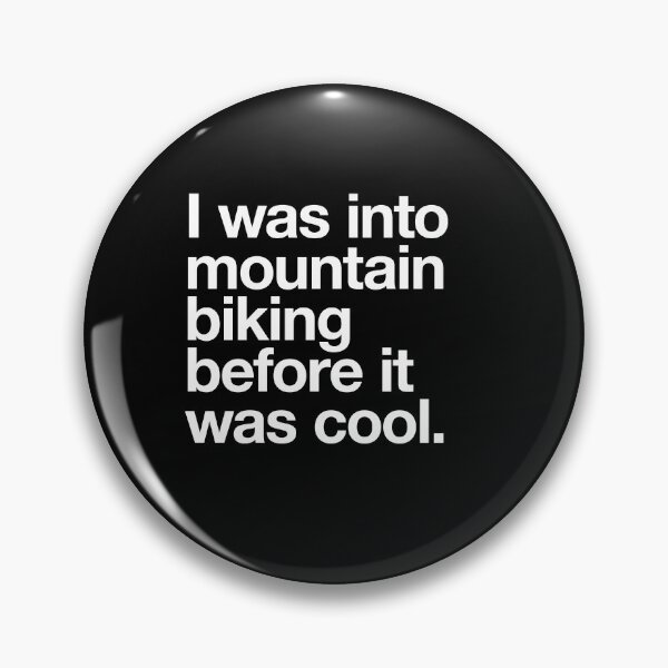 Item preview, I was into mountain biking before it was cool white text designed and sold by w1ckerman.