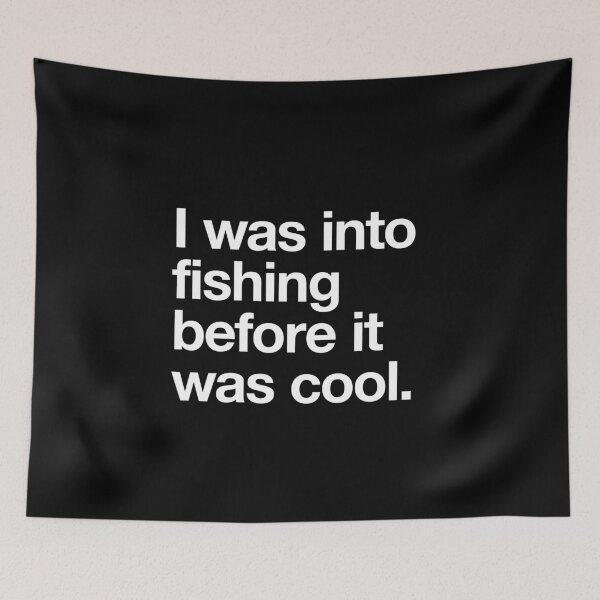 Item preview, I was into fishing before it was cool white text designed and sold by w1ckerman.