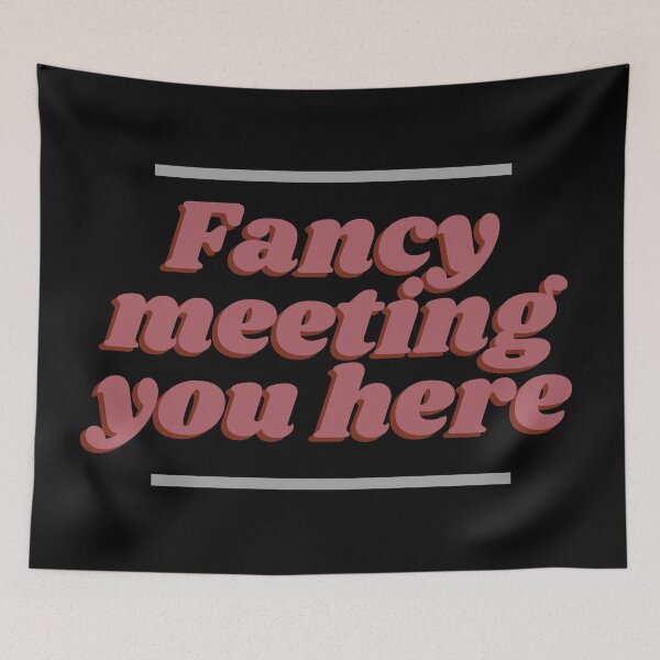 Item preview, Fancy Meeting You Here designed and sold by Legit Hooligan.