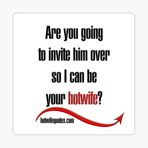 Item preview, Are you going to invite him over so I can be your hotwife? designed and sold by hotwifequotes.