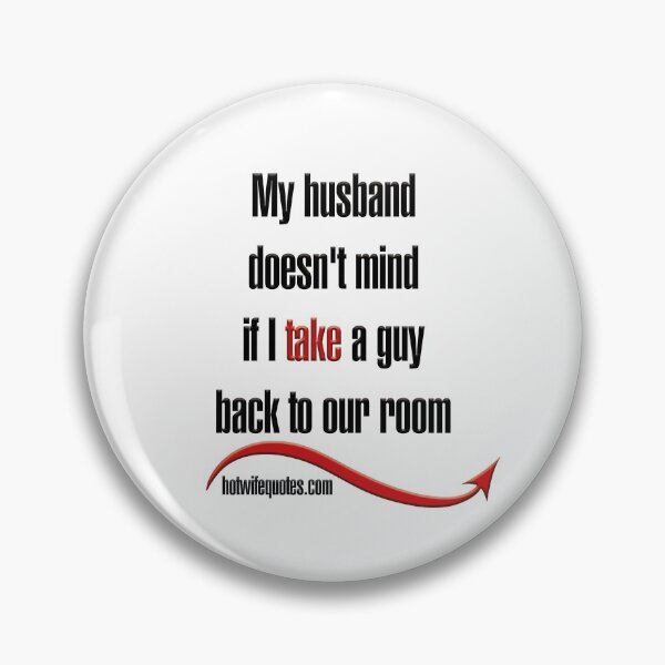 Item preview, My husband doesn't mind if I take a guy back to our room designed and sold by hotwifequotes.
