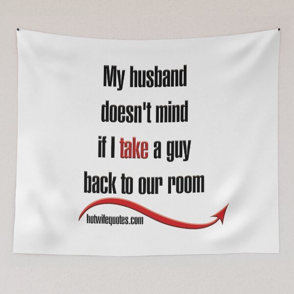 Item preview, My husband doesn't mind if I take a guy back to our room designed and sold by hotwifequotes.
