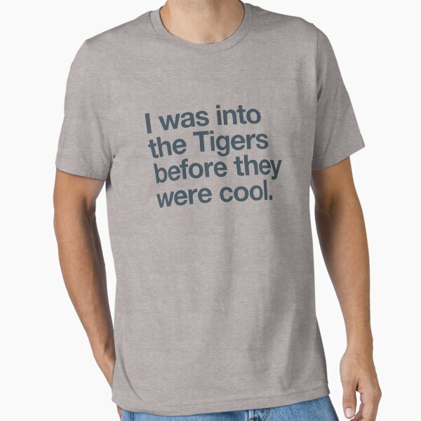 Item preview, I was into the Tigers before they were cool designed and sold by w1ckerman.
