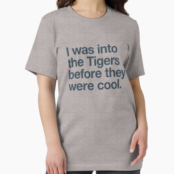 Item preview, I was into the Tigers before they were cool designed and sold by w1ckerman.