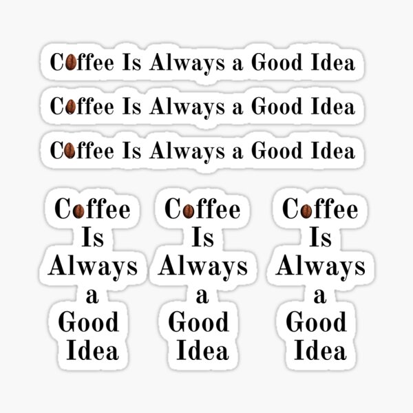 "Coffee Is Always a Good Idea Sticker " Sticker by Cafecitocut Redbubble