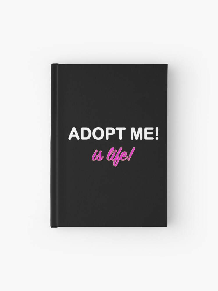 Roblox Adopt Me Is Life Hardcover Journal By T Shirt Designs Redbubble - roblox adopt me is life kids t shirt by t shirt designs redbubble