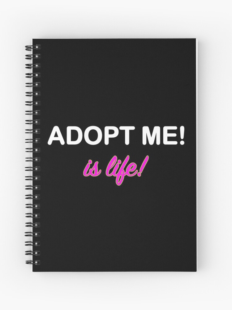 Roblox Adopt Me Is Life Spiral Notebook By T Shirt Designs Redbubble - roblox adopt me is life kids t shirt by t shirt designs redbubble