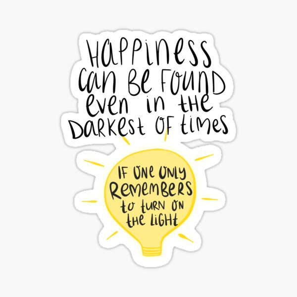 Happiness can be found even in the darkest of times, if one only remembers to turn on the light. Sticker
