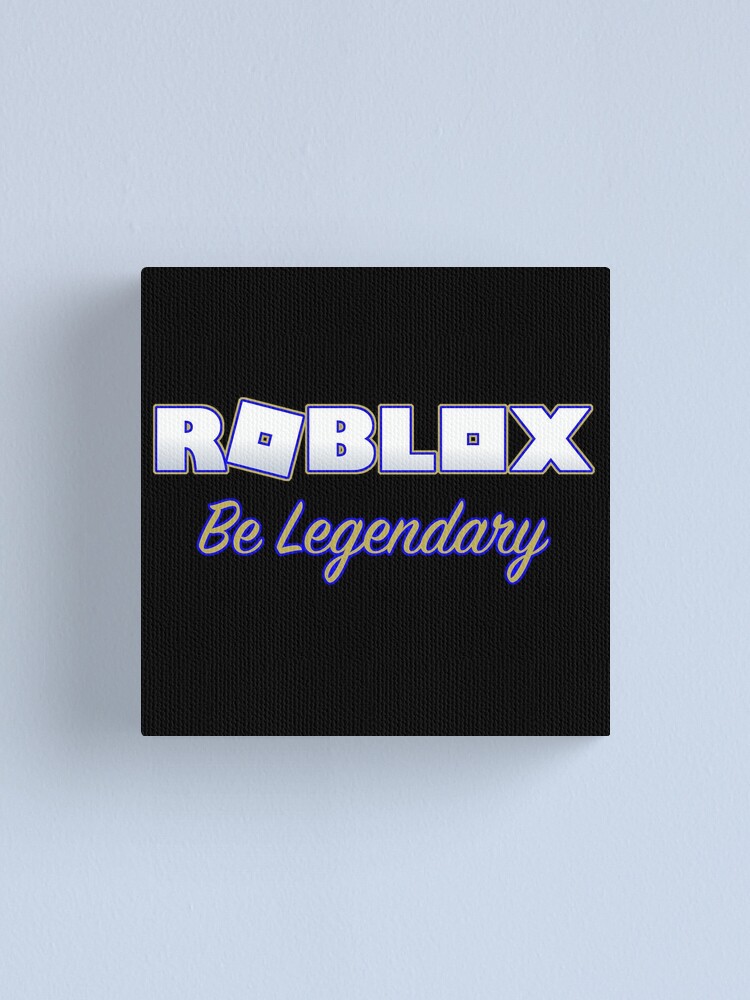 Roblox Adopt Me Be Legendary Canvas Print By T Shirt Designs Redbubble - neon blue texture roblox