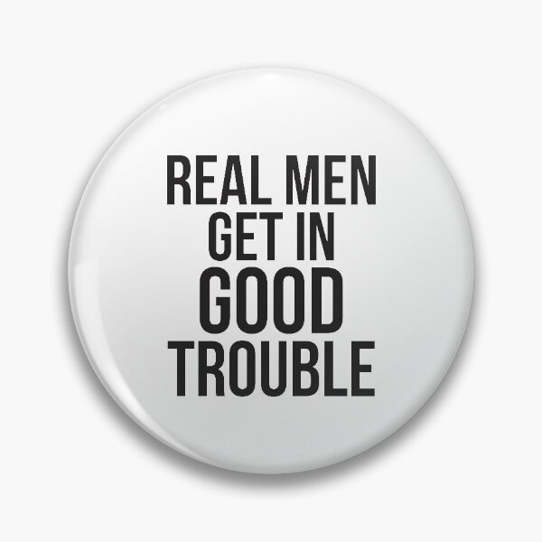 Item preview, Real Men Get In Good Trouble designed and sold by 4thcode.