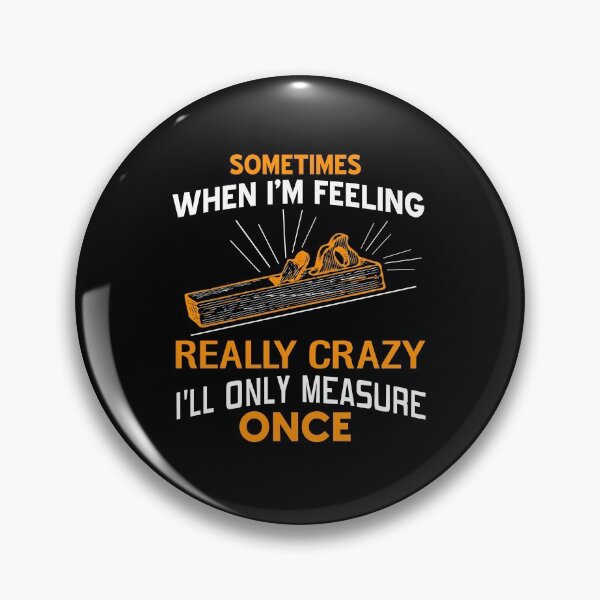 Item preview, Sometimes I only measure once Wood Working Carving designed and sold by NeXore.