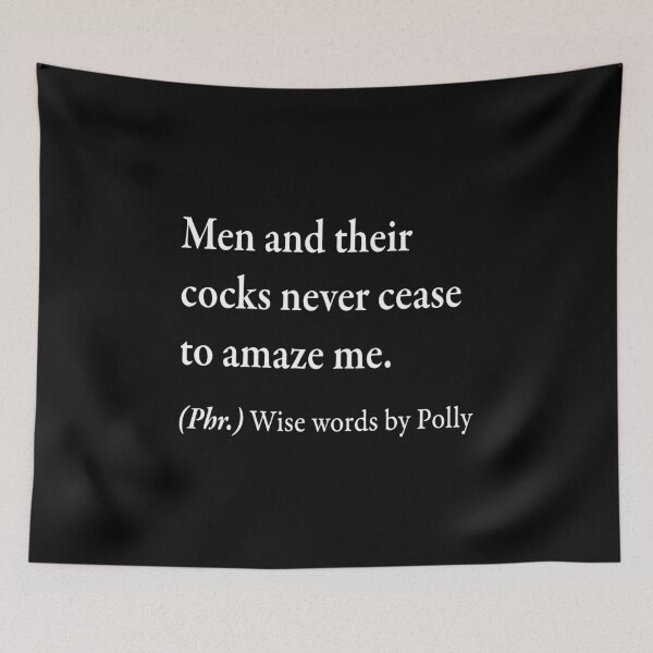 Item preview, Men and their cocks never cease to amaze me. (Phr.) Wise words by Polly Gray designed and sold by WhisperedLife.