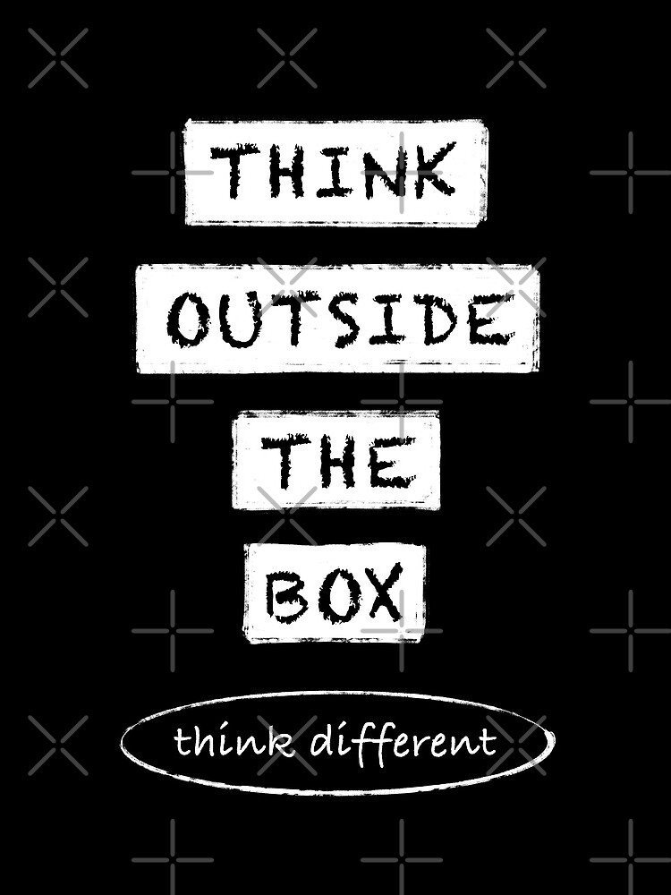 Think outside the box I think different by Zwuck